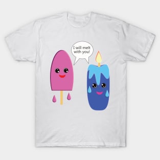 I will melt with you T-Shirt